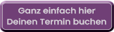 Ganz einfach hier  Deinen Termin buchen