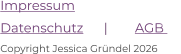 Impressum  Datenschutz      |        AGB      Copyright Jessica Gründel 2026