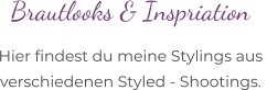 Brautlooks & Inspriation Hier findest du meine Stylings aus  verschiedenen Styled - Shootings.
