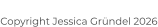 Copyright Jessica Gründel 2026