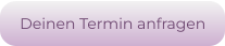 Deinen Termin anfragen