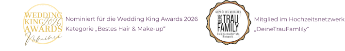 Nominiert für die Wedding King Awards 2026 Kategorie „Bestes Hair & Make-up“ Mitglied im Hochzeitsnetzwerk „DeineTrauFamlily“