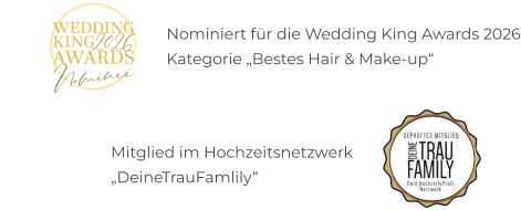 Nominiert für die Wedding King Awards 2026 Kategorie „Bestes Hair & Make-up“ Mitglied im Hochzeitsnetzwerk „DeineTrauFamlily“